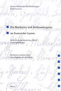 Die Pfarrbücher und Zivilstandsregister im Staatsarchiv Luzern